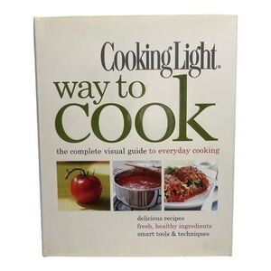 Cooking Light Way to Cook Complete Visual Guide Everyday Cooking Hardcover 496pg